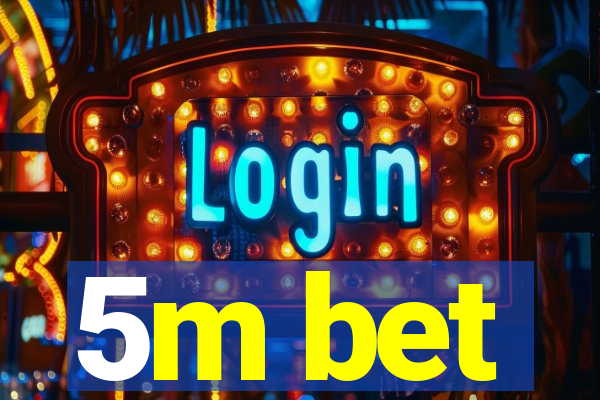 5m bet